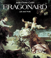 Jean-Honore Fragonard: Life and Work : Complete Catalogue of the Oil Paintings - Cuzin, Jean-Pierre