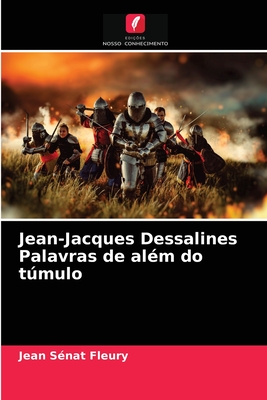 Jean-Jacques Dessalines Palavras de al?m do tmulo - S?nat Fleury, Jean