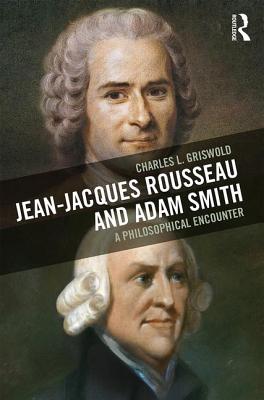 Jean-Jacques Rousseau and Adam Smith: A Philosophical Encounter - Griswold, Charles L