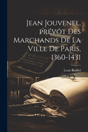 Jean Jouvenel, prvt des marchands de la ville de Paris, 1360-1431