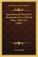 Jean Jouvenel Prevot Des Marchands de La Ville de Paris, 1360-1431 (1884)