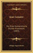Jean Lemaire: Der Erste Humanistische Dichter Frankreichs (1893)
