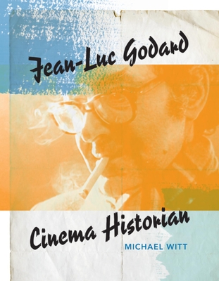 Jean-Luc Godard, Cinema Historian - Witt, Michael