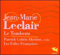 Jean-Marie Leclair: Le Tombeau - Les Folies Franoises; Patrick Cohn-Akenine (conductor)