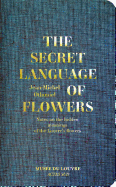 Jean-Michel Othoniel: The Secret Language of Flowers: Notes on the Hidden Meanings of the Louvre's Flowers