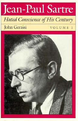 Jean-Paul Sartre: Hated Conscience of His Century, Volume 1: Protestant or Protester? - Gerassi, John