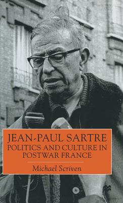 Jean-Paul Sartre: Politics and Culture in Postwar France - Scriven, Michael