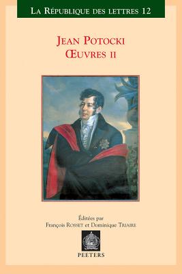 Jean Potocki - Oeuvres II: Voyage a Astrakan Et Sur La Ligne de Caucase - Memoire Sur l'Ambassade En Chine - Objets de Recherche - Sophio-Polis - Rosset, F (Editor), and Triaire, D (Editor)