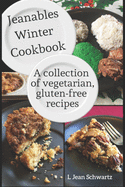 Jeanables Winter Cookbook: A Collection of Vegetarian, Gluten-free Recipes