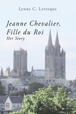 Jeanne Chevalier, Fille du Roi: Her Story - Levesque Ed D, Lynne C