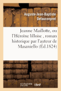 Jeanne Maillotte, Ou l'H?ro?ne Lilloise, Roman Historique Par l'Auteur de Masaniello