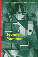 Jeanne Mammen: Art Between Resistance and Conformity in Modern Germany, 1916-1950