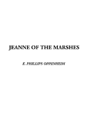 Jeanne of the Marshes - Oppenheim, E Phillips