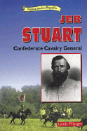 Jeb Stuart: Confederate Cavalry General