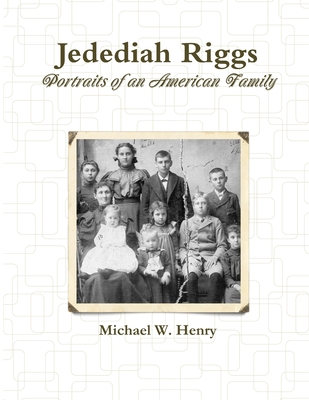 Jedediah Riggs: Portraits of an American Family - Henry, Michael W.