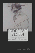 Jedediah Smith: Thelast American Hero: His Life and Legend