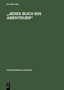 Jedes Buch Ein Abenteuer: Zensur-System Und Literarische ?ffentlichkeiten in Der DDR Bis Ende Der Sechziger Jahre