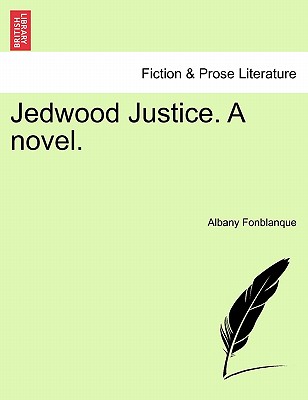 Jedwood Justice. a Novel. Vol. II. - Fonblanque, Albany De Grenier, Jr.