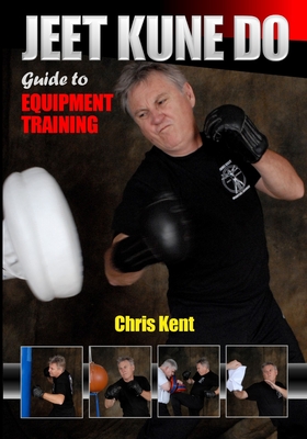 Jeet Kune Do: Guide to Equipment Training - Kent, Chris