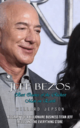 Jeff Bezos: Best Quotes of the Richest Man on Earth (Biography of a Billionaire Business Titan Jeff Bezos and the Everything Store)