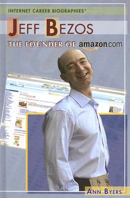 Jeff Bezos: The Founder of Amazon.com - Byers, Ann