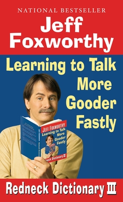 Jeff Foxworthy's Redneck Dictionary III: Learning to Talk More Gooder Fastly - Foxworthy, Jeff