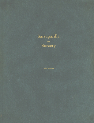 Jeff Gibson: Sarsaparilla to Sorcery - Gibson, Jeff, and Kastner, Jeffrey (Text by)