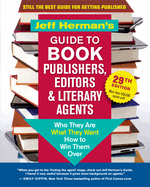 Jeff Herman's Guide to Book Publishers, Editors & Literary Agents, 29th Edition: Who They Are, What They Want, How to Win Them Over