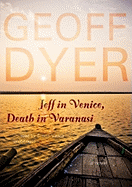 Jeff in Venice, Death in Varanasi - Dyer, Geoff, and Vance, Simon (Read by)