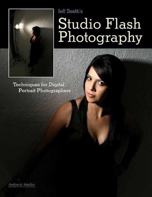 Jeff Smith's Studio Flash Photography: Techniques for Digital Portrait Photographers - Smith, Jeff