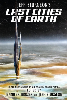 Jeff Sturgeon's Last Cities of Earth - Brozek, Jennifer (Editor), and Sturgeon, Jeff, and Sears, Steven L