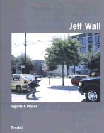 Jeff Wall: Figures & Places--Selected Works from 1978-2000 - Lauter, Rolf (Foreword by), and Wall, Jeff