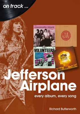 Jefferson Airplane On Track: Every Album, Every Song - Butterworth, Richard