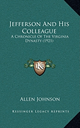 Jefferson And His Colleague: A Chronicle Of The Virginia Dynasty (1921)