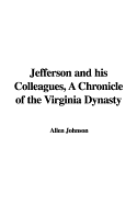 Jefferson and His Colleagues, a Chronicle of the Virginia Dynasty