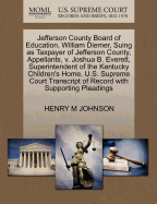 Jefferson County Board of Education, William Diemer, Suing as Taxpayer of Jefferson County, Appellants, V. Joshua B. Everett, Superintendent of the Kentucky Children's Home. U.S. Supreme Court Transcript of Record with Supporting Pleadings