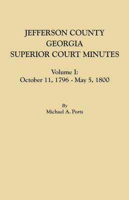 Jefferson County, Georgia, Superior Court Minutes, Volume I: October 11, 1796-May 5, 1800 - Ports, Michael A