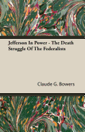 Jefferson in Power - The Death Struggle of the Federalists