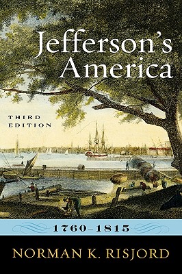 Jefferson's America, 1760-1815 - Risjord, Norman K, Professor