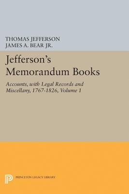 Jefferson's Memorandum Books, Volume 1: Accounts, with Legal Records and Miscellany, 1767-1826 - Jefferson, Thomas, and Bear, James A (Editor), and Stanton, Lucia C (Editor)