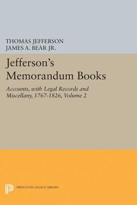 Jefferson's Memorandum Books, Volume 2: Accounts, with Legal Records and Miscellany, 1767-1826 - Bear, James A (Editor), and Stanton, Lucia C (Editor)