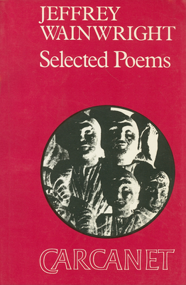 Jeffrey Wainwright: Selected Poems - Wainwright, Jeffrey