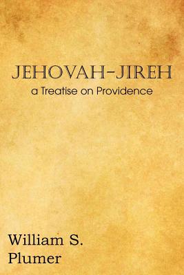 Jehovah-Jireh a Treatise on Providence - Plumer, William S