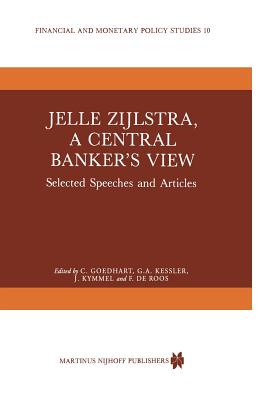 Jelle Zijlstra, a Central Banker's View: Selected Speeches and Articles - Goedhart, C (Editor), and Tvrd, M (Editor)