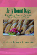 Jelly Donut Days: Fighting Breast Cancer, One Day at a Time