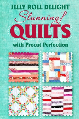 Jelly Roll Delight: Stunning Quilts with Precut Perfection: Quilt Patterns - Dodd, Reece