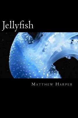 Jellyfish: A Fascinating Book Containing Jellyfish Facts, Trivia, Images & Memory Recall Quiz: Suitable for Adults & Children - Harper, Matthew