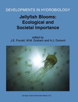Jellyfish Blooms: Ecological and Societal Importance - Purcell, J E, and Graham, W M (Editor), and Dumont, Henri J (Editor)