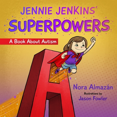 Jennie Jenkins' SUPERPOWERS: A Book About Autism - Almazan, Nora C