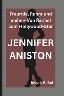 Jennifer Aniston: Freunde, Ruhm und mehr - Von Rachel zum Hollywood-Star